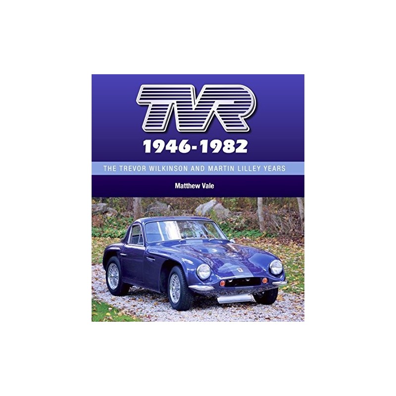 TVR -  The Trevor Wilkinson and Martin Lilley Years1946-82