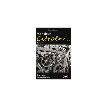 Monsieur Citroën...Tome 3: Engrenages, Automobiles Mors