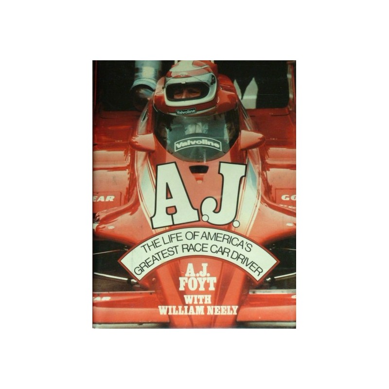 A. J. The Life of America's Greatest Race Car Driver
