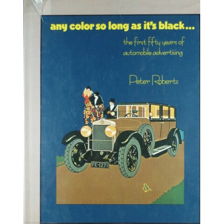 Any Color so long as it's black the first fifty years of automobile advertising Any Color so long as it's black the first fifty years of automobile advertising