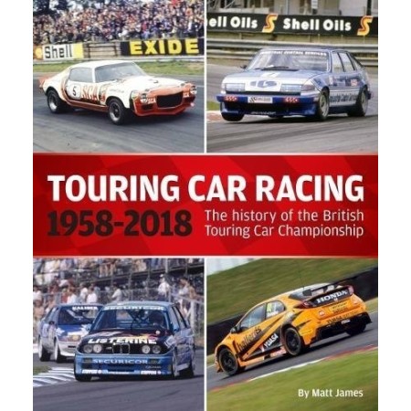 Touring Car Racing: The history of the British Touring Car Championship 1958-2018