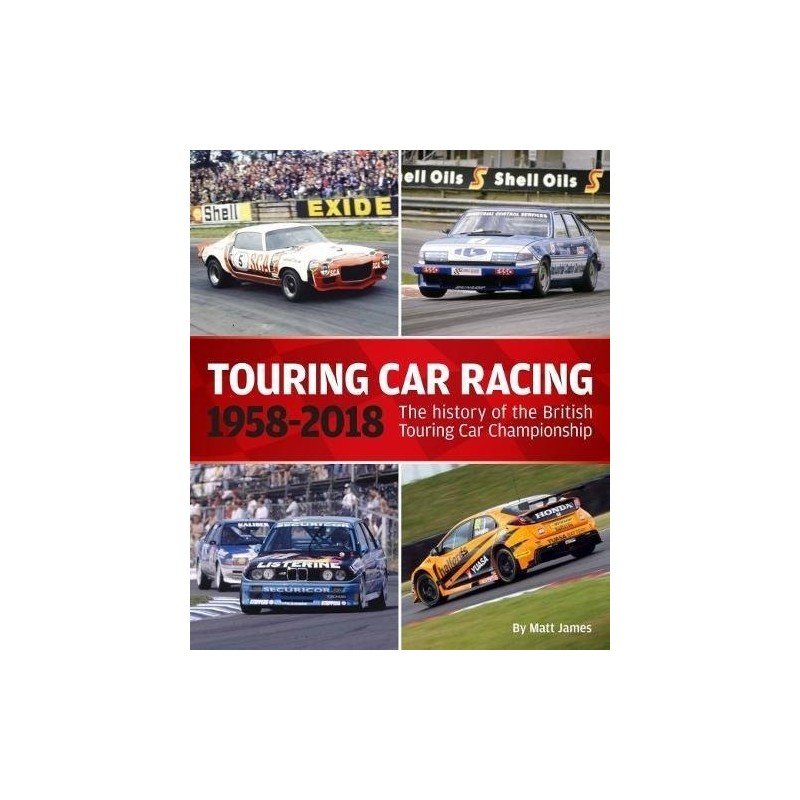 Touring Car Racing: The history of the British Touring Car Championship 1958-2018 Touring Car Racing: The history of the British Touring Car Championship 1958-2018