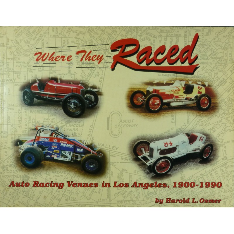 Where they raced Auto racing Venues in Los Angeles 1900-1990 Where they raced Auto racing Venues in Los Angeles 1900-1990