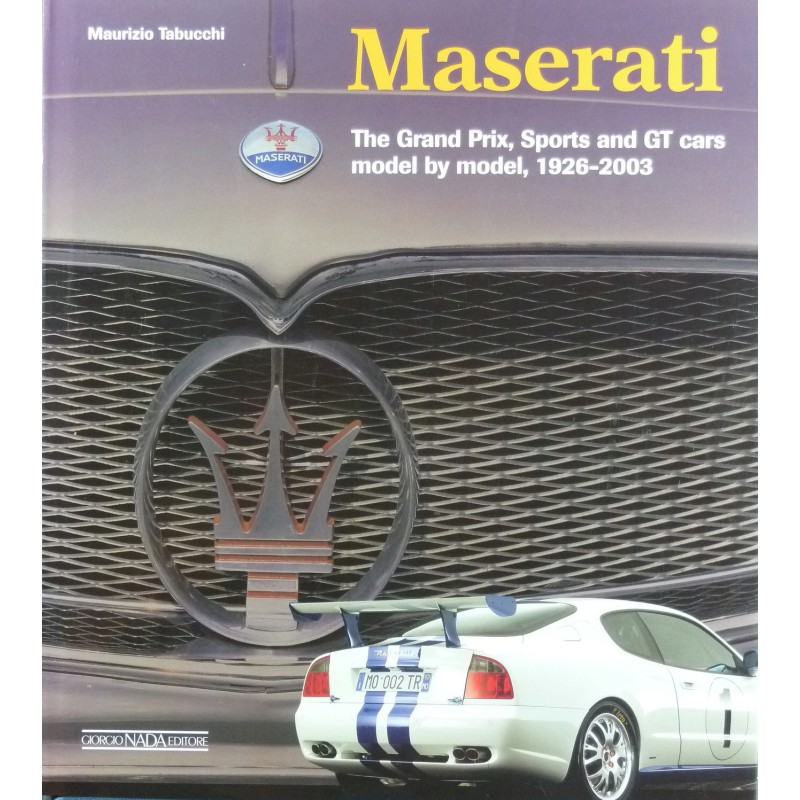 Maserati The Grand Prix, Sports and GT cars model by model, 1926-2003