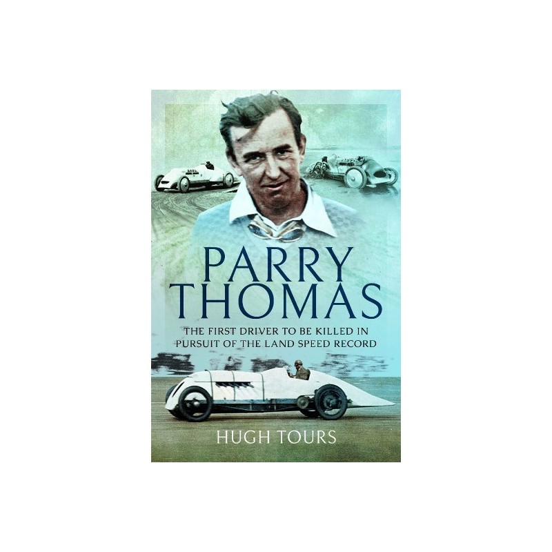 Parry Thomas : The First Driver to be Killed in Pursuit of the Land Speed Record