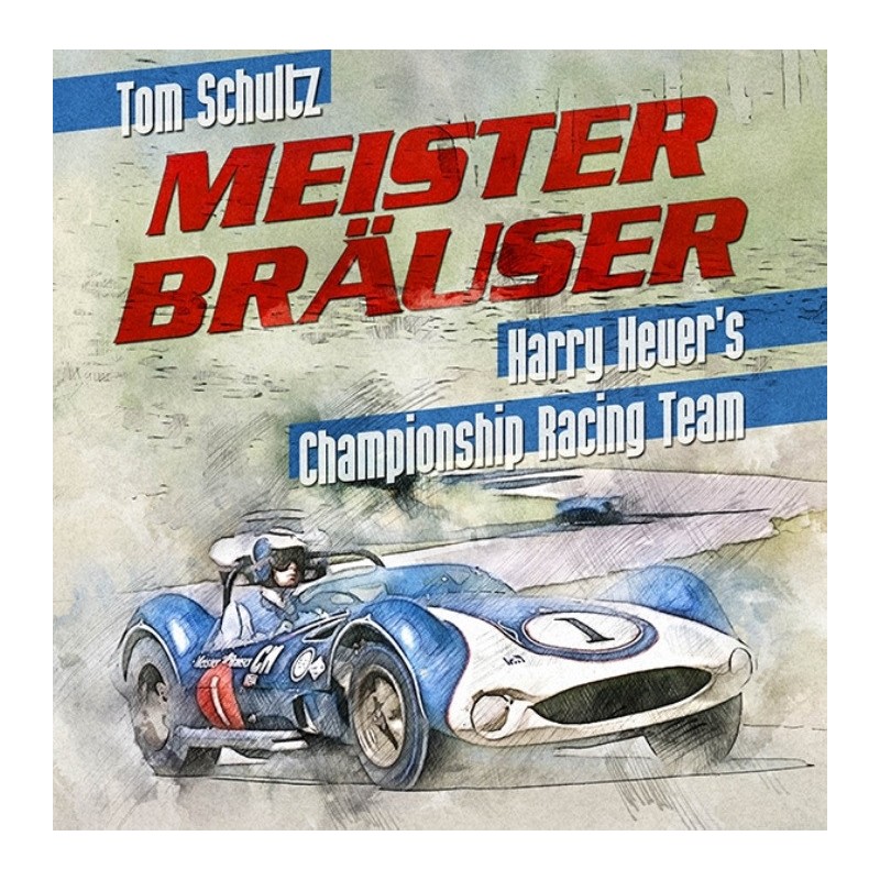 Meister Bräuser: Harry Heuer's Championship Racing Team 