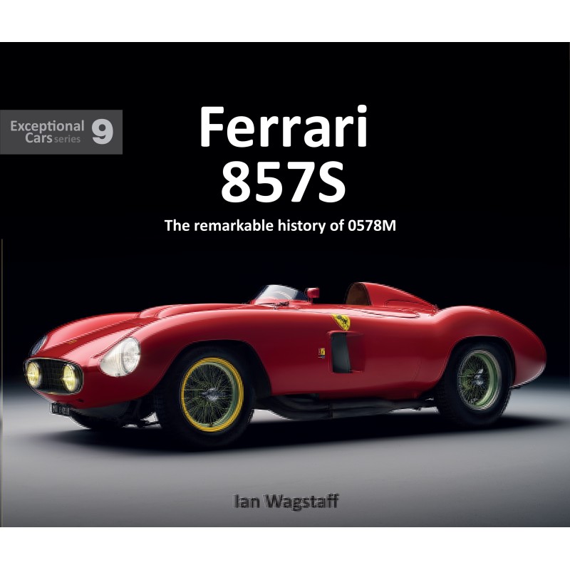 Ferrari 857S   The remarkable history of 0578M - Exceptional Car Series