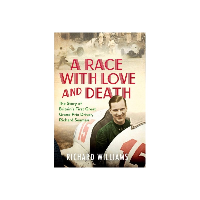 A Race with Love and Death: The Story of Richard Seaman