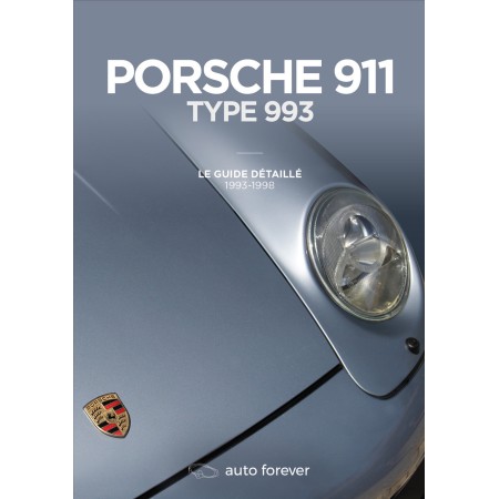Porsche 911 type 993 Le guide détaillé