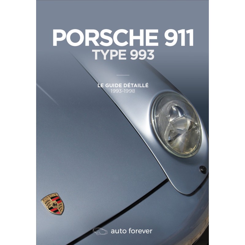 Porsche 911 type 993 Le guide détaillé