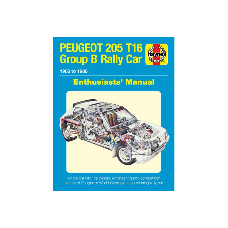 Peugeot 205 T16 Group B Rally Car: 1983 to 1988 : Enthusiasts' Manual