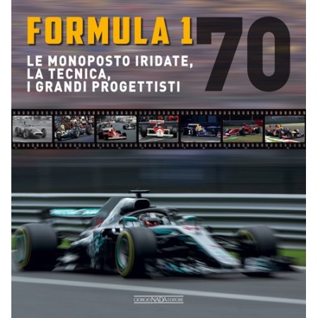 FORMULA 1 70 Le monoposto iridate, la tecnica, i grandi progettisti