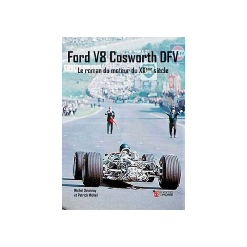 Ford V8 Cosworth DFV – Le Roman du moteur du XXème Siècle