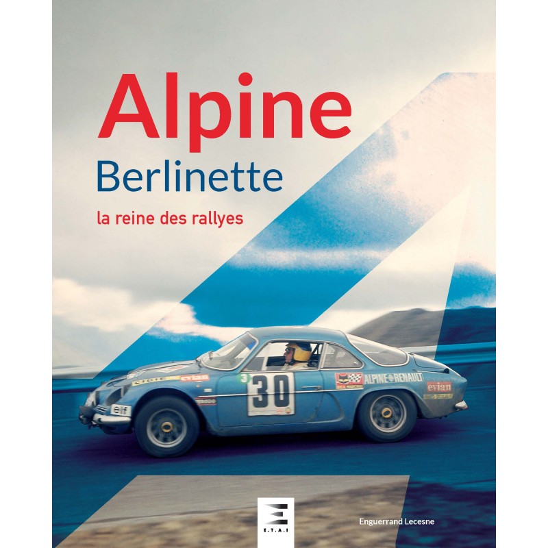 ALPINE Berlinette, la reine des rallyes ALPINE Berlinette, la reine des rallyes