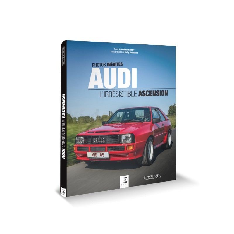 AUDI, l'irrésistible ascension AUDI, l'irrésistible ascension