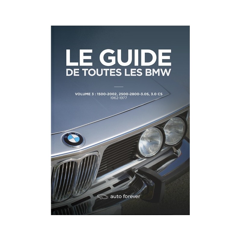 Le guide de toutes les BMW - Volume 3 Le guide de toutes les BMW - Volume 3