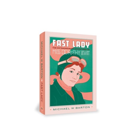 Fast Lady - The Extraordinary Adventures of Miss Dorothy Levitt Fast Lady - The Extraordinary Adventures of Miss Dorothy Levitt