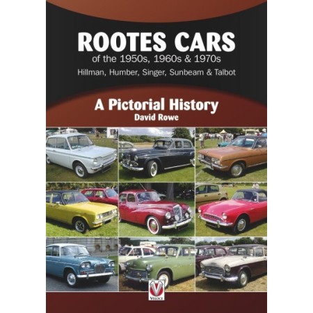 Rootes Cars of the 1950s, 1960s & 1970s Hillman, Humber, Singer, Sunbeam & Talbot: A Pictorial History