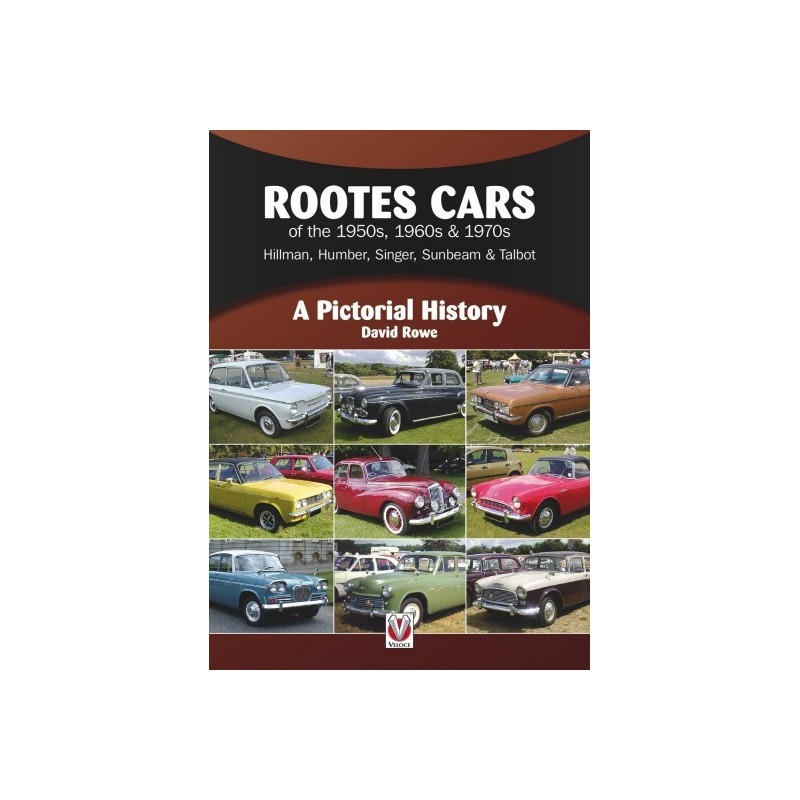 Rootes Cars of the 1950s, 1960s & 1970s Hillman, Humber, Singer, Sunbeam & Talbot: A Pictorial History Rootes Cars of the 1950s, 1960s & 1970s Hillman, Humber, Singer, Sunbeam & Talbot: A Pictorial History