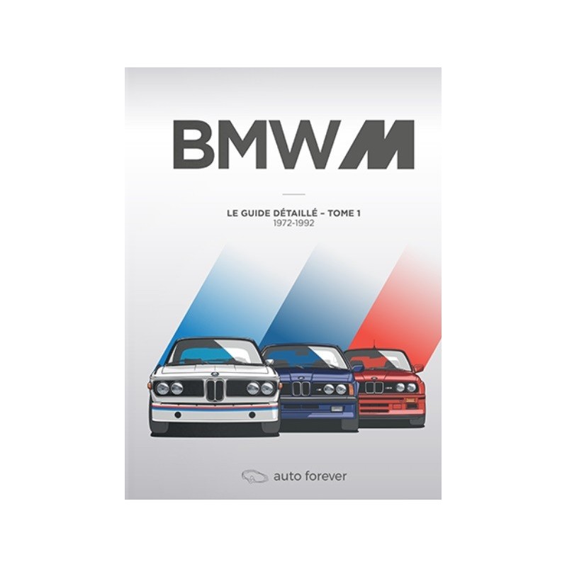 Le Guide de toutes les BMW M Tome 1 de 1972 à 1992