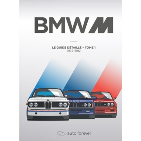 Le Guide de toutes les BMW M Tome 1 de 1972 à 1992 Le Guide de toutes les BMW M Tome 1 de 1972 à 1992