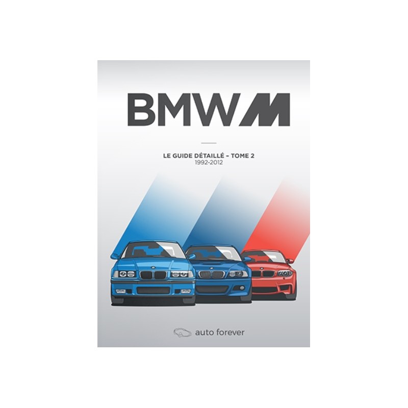 Le Guide de toutes les BMW M Tome 2 de 1992 à 2012