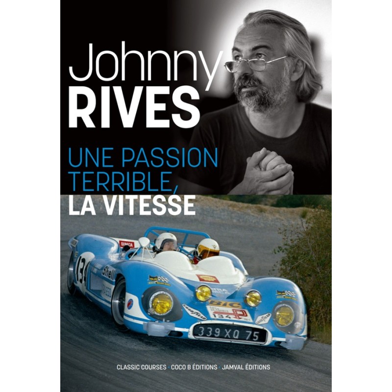 Johnny Rives Une passion terrible, la vitesse Johnny Rives Une passion terrible, la vitesse