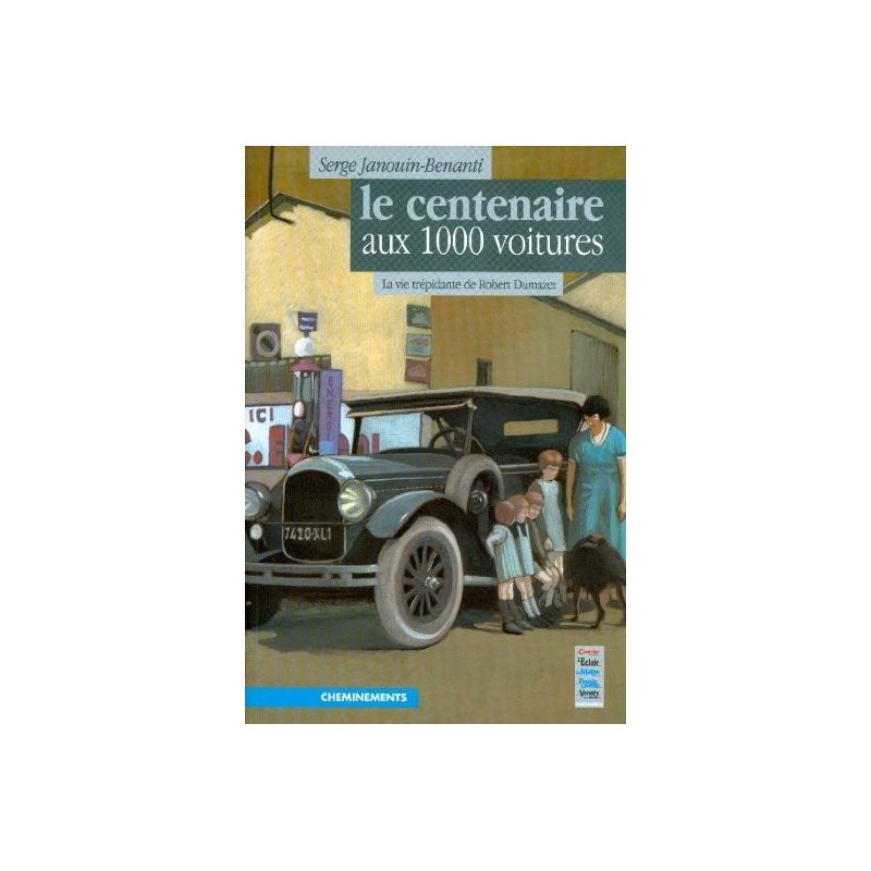 Le centenaire aux 1000 voitures (la vie trépidante de Robert Dumazet) Le centenaire aux 1000 voitures (la vie trépidante de Robert Dumazet)