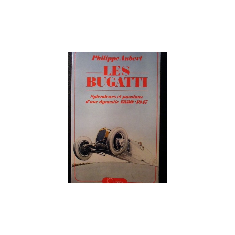 Les BUGATTI Splendeurs et passions d'une dynastie 1880-1947