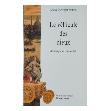 Le véhicule des dieux - Archéologie de l'automobile