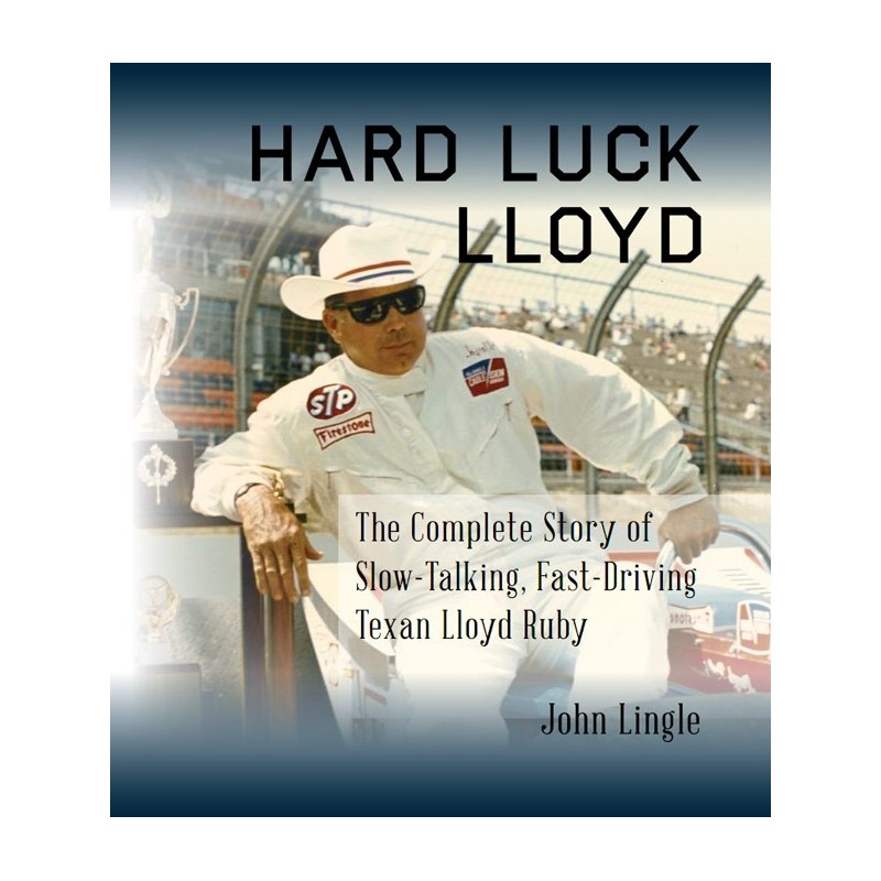 Hard Luck Lloyd - The Complete Story of Slow-Talking, Fast-Driving Lloyd Ruby Hard Luck Lloyd - The Complete Story of Slow-Talking, Fast-Driving Lloyd Ruby