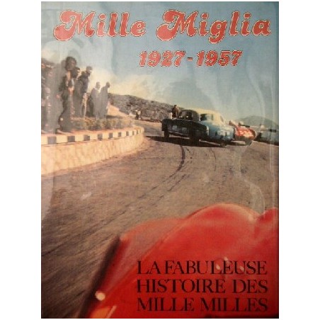 Mille Miglia 1927-1957 La fabuleuse histoire des mille milles