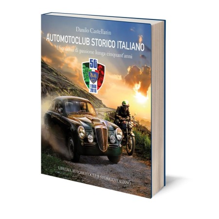 AUTOMOTOCLUB STORICO ITALIANO - UNA STORIA DI PASSIONE LUNGA CINQUANT'ANNI